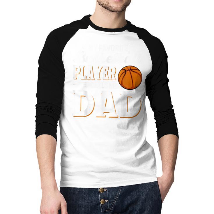 My Favorite Basketball Player Calls Me Dad Men Baseball Raglan Shirt