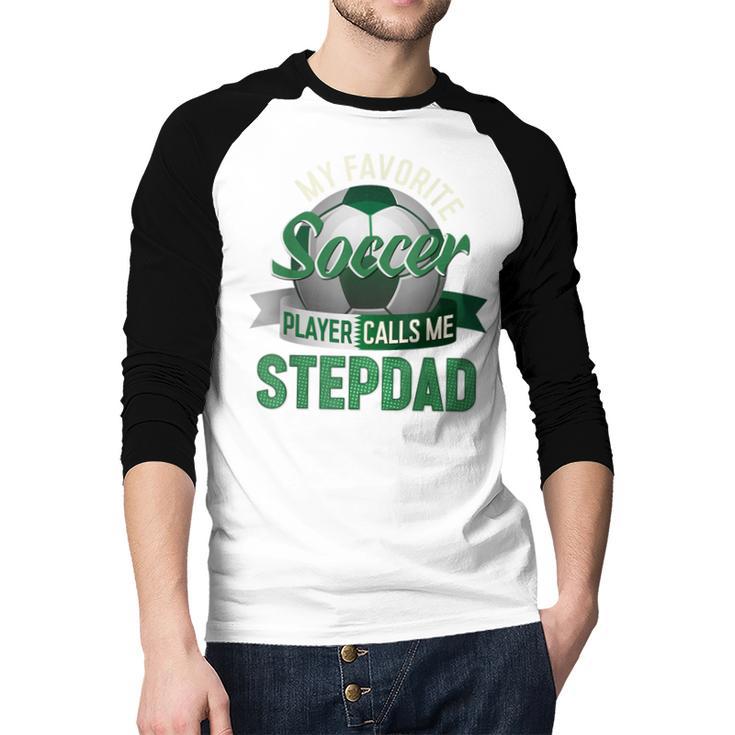 My Favorite Soccer Player Calls Me Stepdad Father's Day Men Men Baseball Raglan Shirt