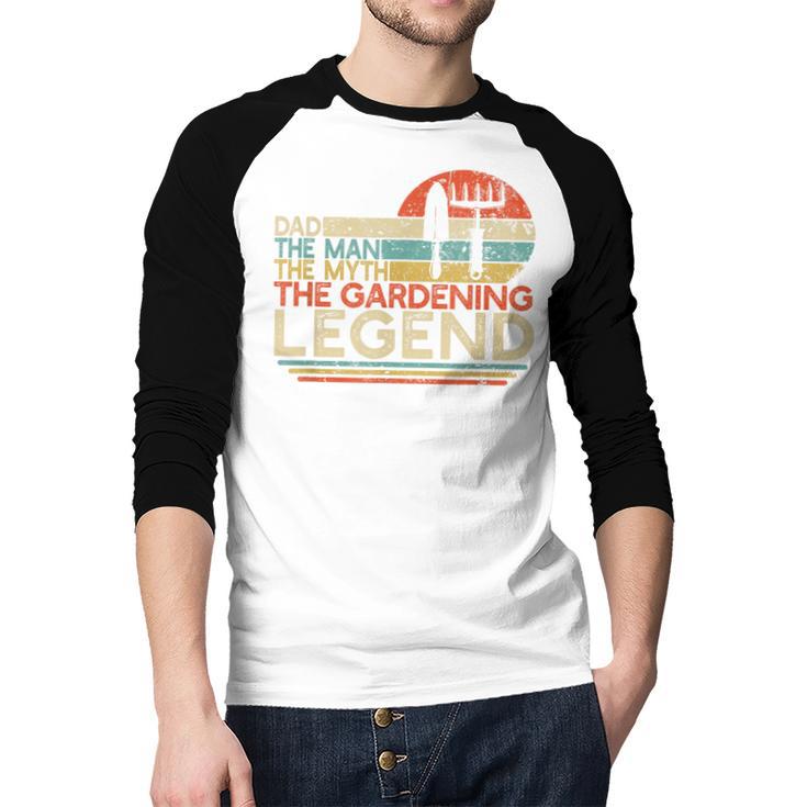 Gardener Dad The Man The Myth The Gardening Legend Men Baseball Raglan Shirt