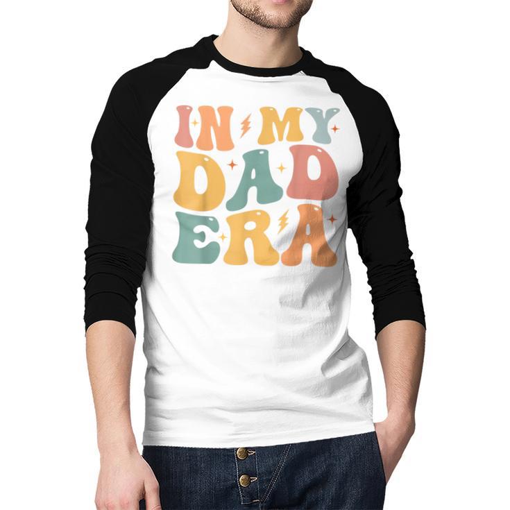 Groovy In My Dad Era Dad Father's Day Men Baseball Raglan Shirt