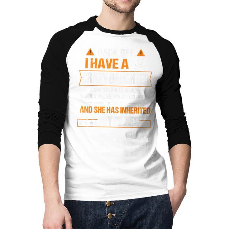 Humor Daddy Mommy Back Off I Have a Crazy Daughter Men Baseball Raglan Shirt Humor Daddy Mommy Back Off I Have a Crazy Daughter Men Baseball Raglan Shirt