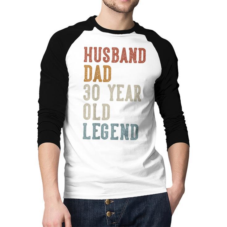 Husband Dad 30 Year Old Legend 30th Birthday Men Baseball Raglan Shirt