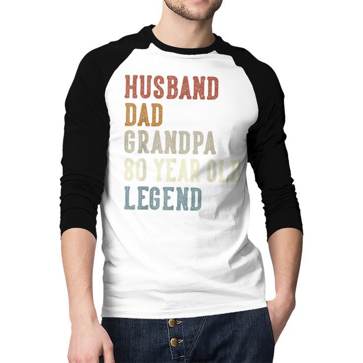 Husband Dad Grandpa 80 Year Old Legend 80th Birthday Men Baseball Raglan Shirt