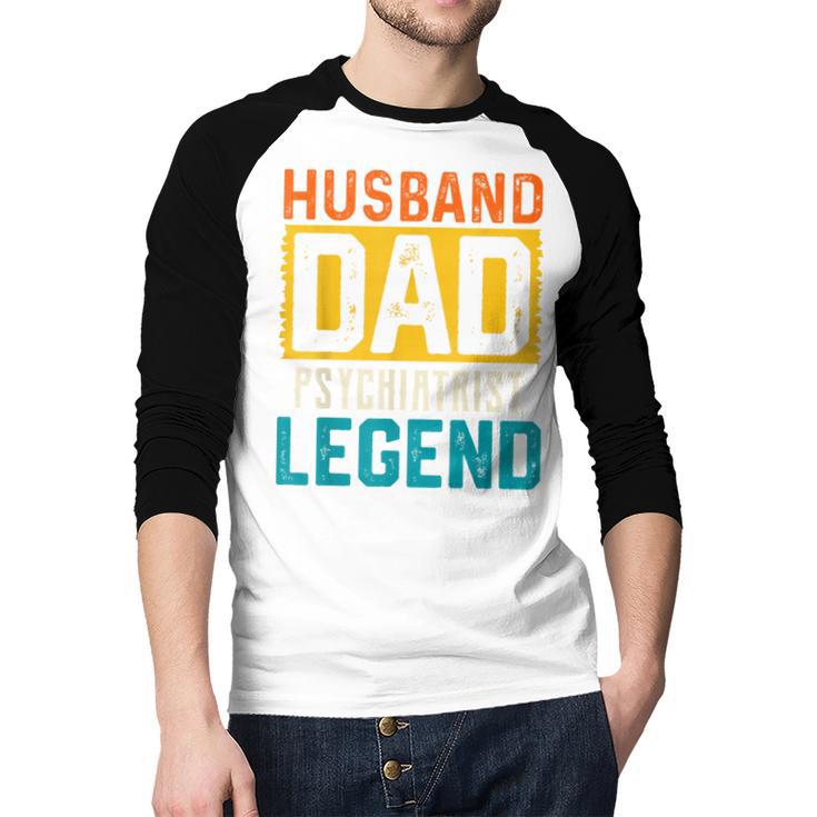 Husband Dad PSYCHIATRIST Legend Father's Day PSYCHIATRISTS Men Baseball Raglan Shirt