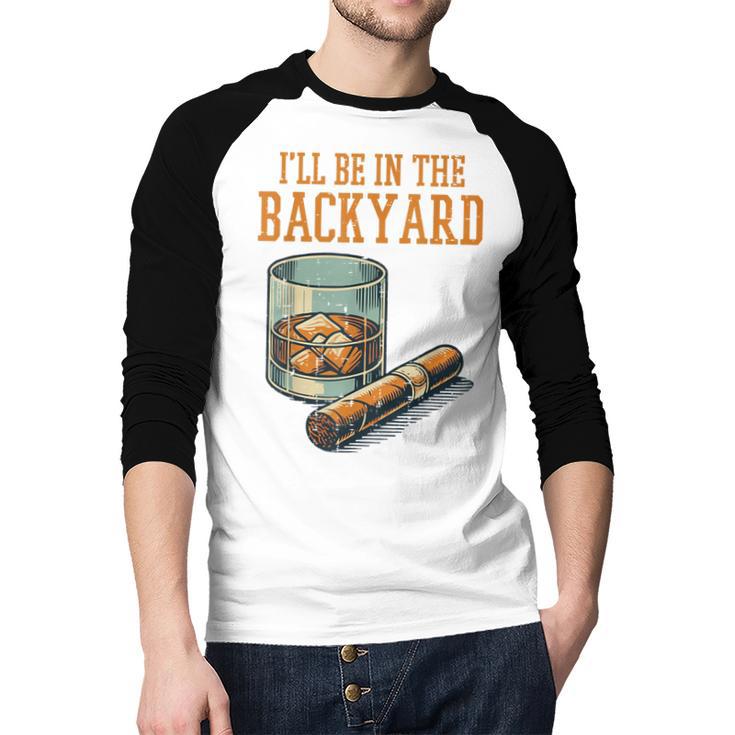 Ill Be In Backyard Saying Dad Men Grandpa Uncle Men Baseball Raglan Shirt