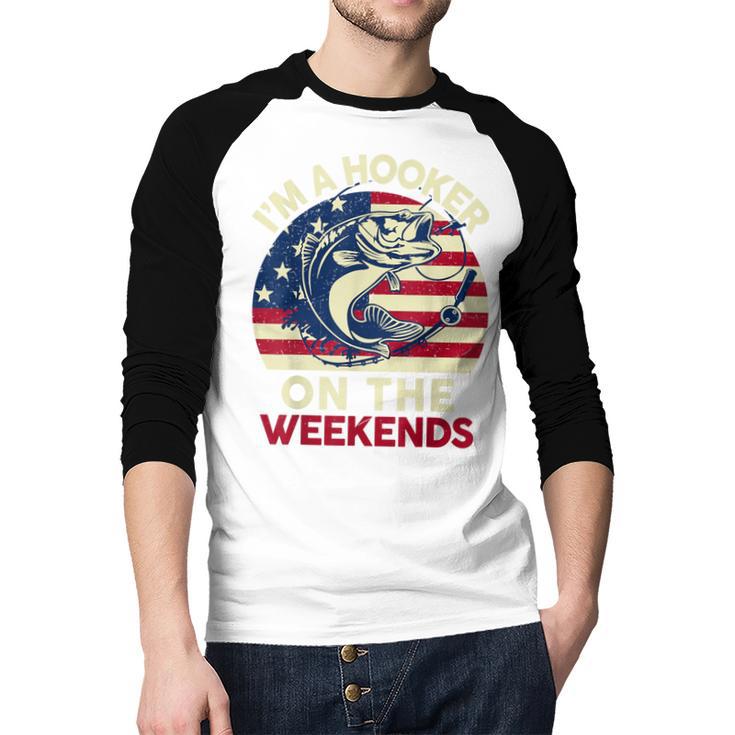 I'm Hooker On The Weekends Dirty Bass Dad Fishing Men Baseball Raglan Shirt
