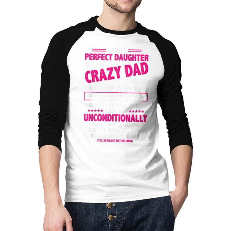 I'm Not A Perfect Daughter But My Crazy Dad Loves Me Men Baseball Raglan Shirt