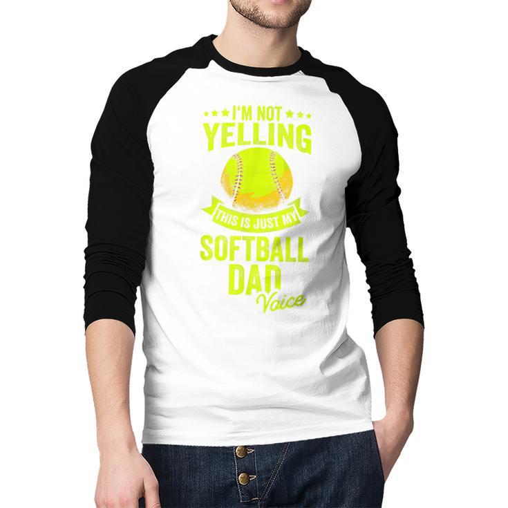 I'm Not Yelling This Is Just My Softball Dad Voice Men Baseball Raglan Shirt