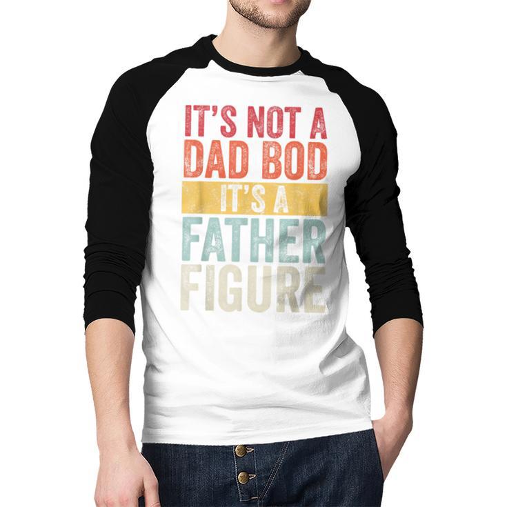 It's Not A Dad Bod It's A Father Figure Retro VintageShort Sleeve Men Baseball Raglan Shirt