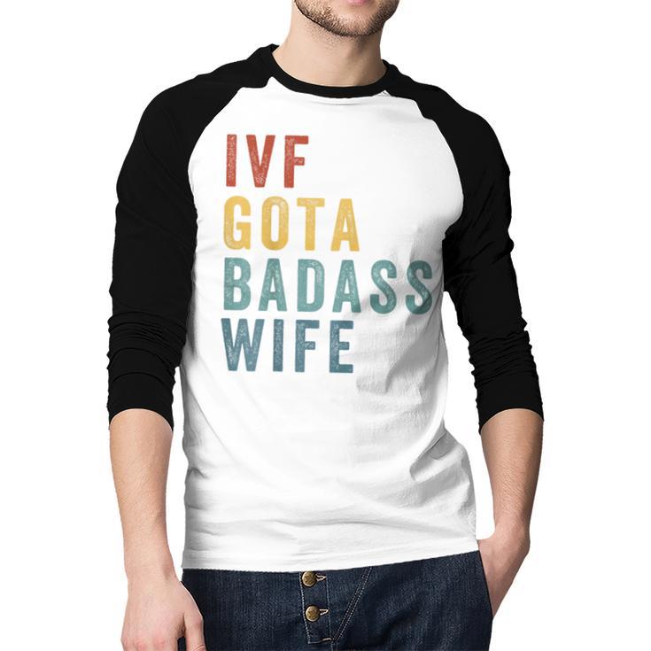 IVF Got a Badass Wife IVF Dad Transfer Day Infertility Men Baseball Raglan Shirt