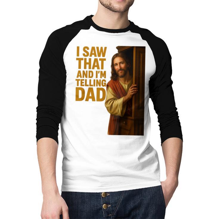 Jesus I Saw That I'm Telling Dad Religious Men Baseball Raglan Shirt