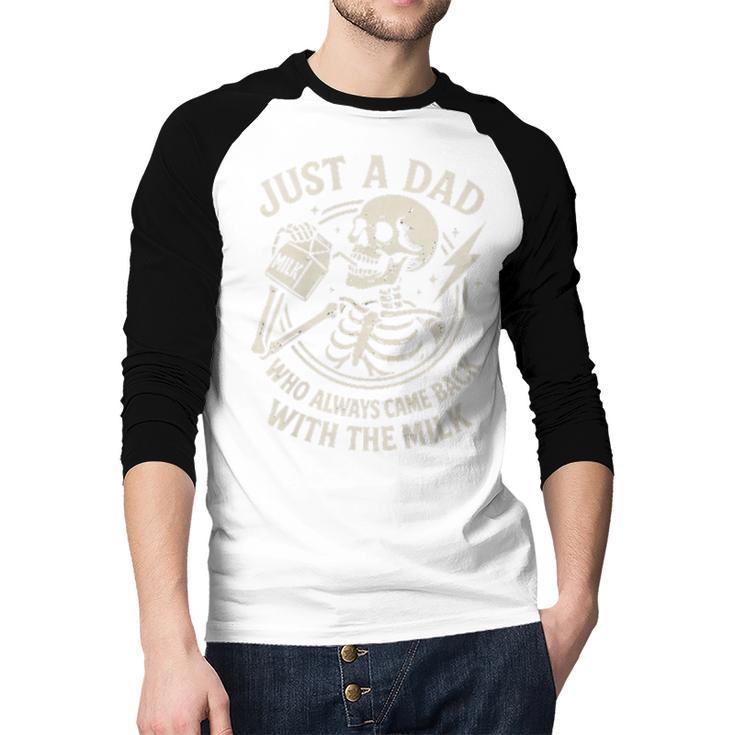 Just A Dad Who Always Came Back Skeleton Fathers Day Men Baseball Raglan Shirt Just A Dad Who Always Came Back Skeleton Fathers Day Men Baseball Raglan Shirt