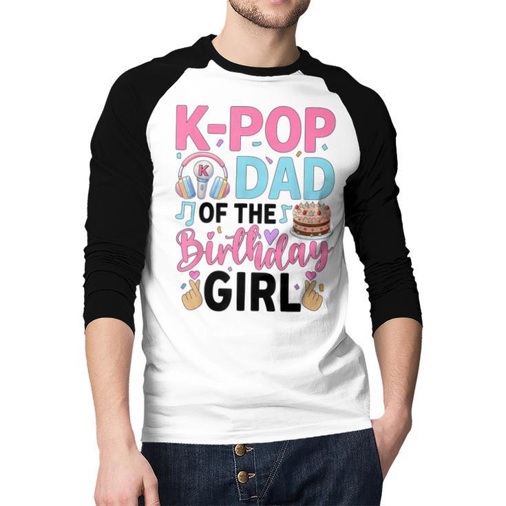 K-Pop Dad Of The Birthday Girl K Pop Birthday Party Men Baseball Raglan Shirt