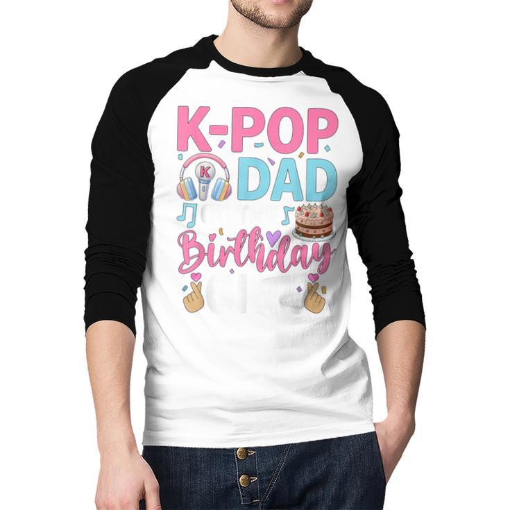 K-Pop Dad Of The Birthday Girl Men Baseball Raglan Shirt