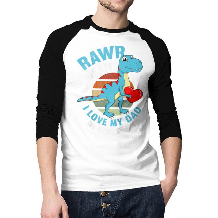 I Love My Dad Rawr Dinosaur Fathers Day Dino Toddler Boy Men Baseball Raglan Shirt I Love My Dad Rawr Dinosaur Fathers Day Dino Toddler Boy Men Baseball Raglan Shirt