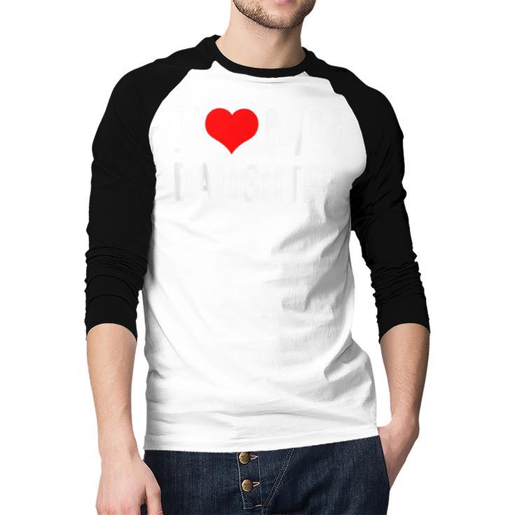 I Love My Daughter Fathers Day For Dad Men Baseball Raglan Shirt