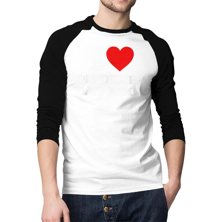 I Love Divorced Dad Rock Joke Men Baseball Raglan Shirt
