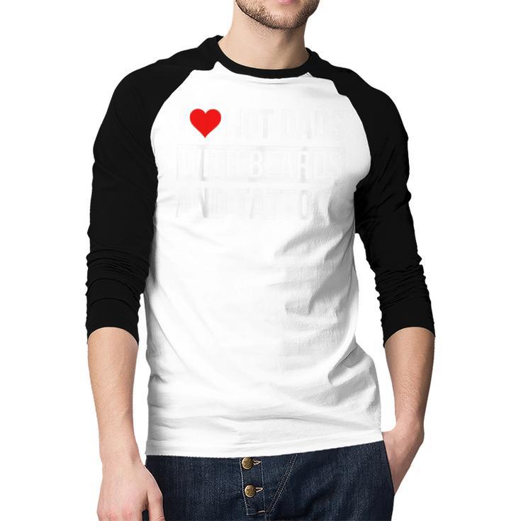 I Love Hot Dads With Beards And Tattoos I Heart Hot Dads Men Baseball Raglan Shirt I Love Hot Dads With Beards And Tattoos I Heart Hot Dads Men Baseball Raglan Shirt