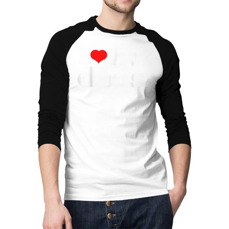 I Love Hot Dads Top For Hot Dad Joke I Heart Hot Dads Men Baseball Raglan Shirt
