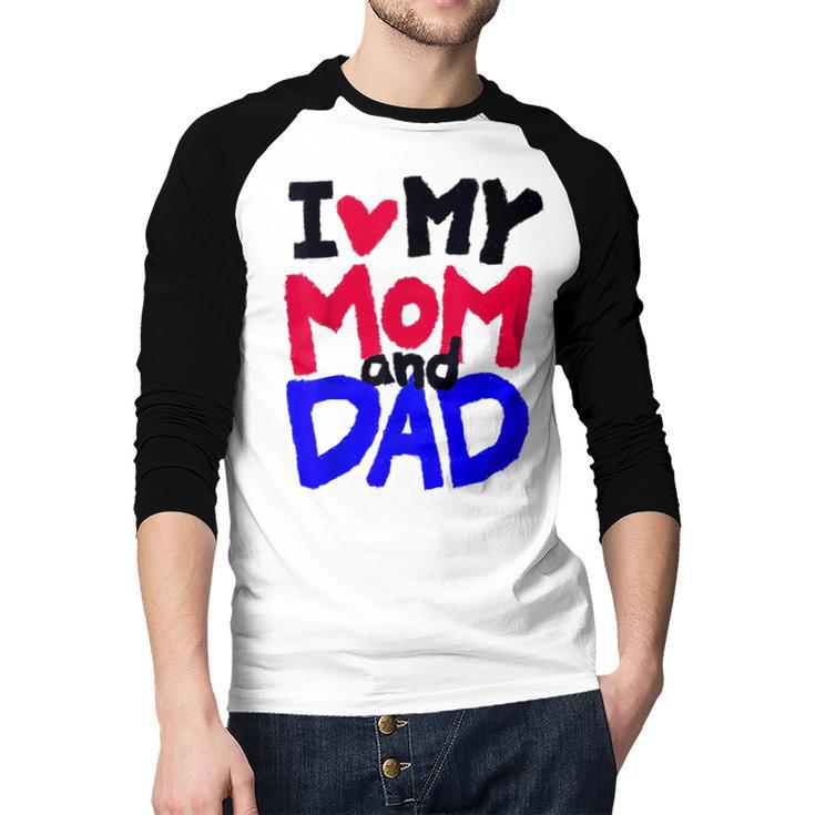 I Love My Mom And Dad Idea Shirt Men Baseball Raglan Shirt I Love My Mom And Dad Idea Shirt Men Baseball Raglan Shirt