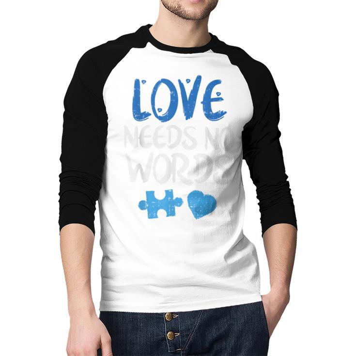 Love Needs No Words Autism Awareness Shirt Mom Dad Teacher Men Baseball Raglan Shirt