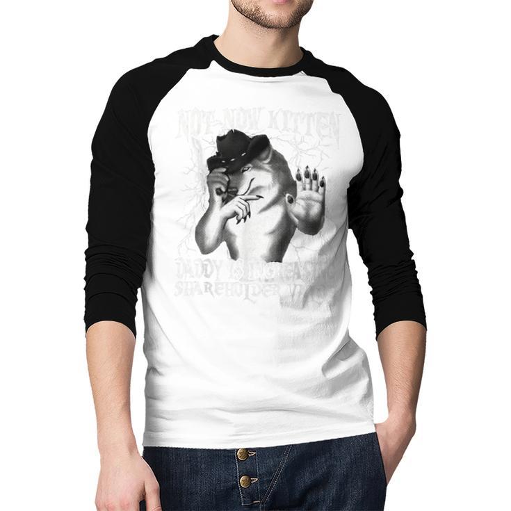 Not Now Kitten Daddy Increasing Shareholder Value Alpha Wolf Men Baseball Raglan Shirt