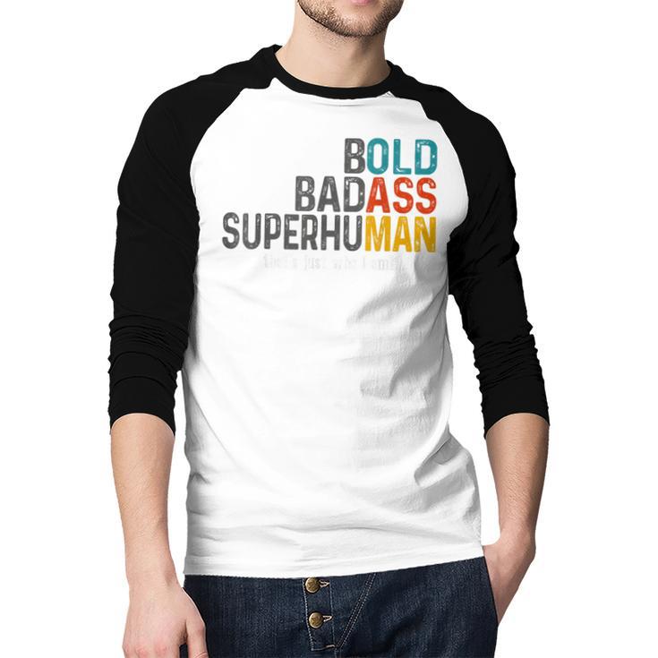 Old Man Saying Bold Badass Superhuman Gag Birthday Dad Men Baseball Raglan Shirt
