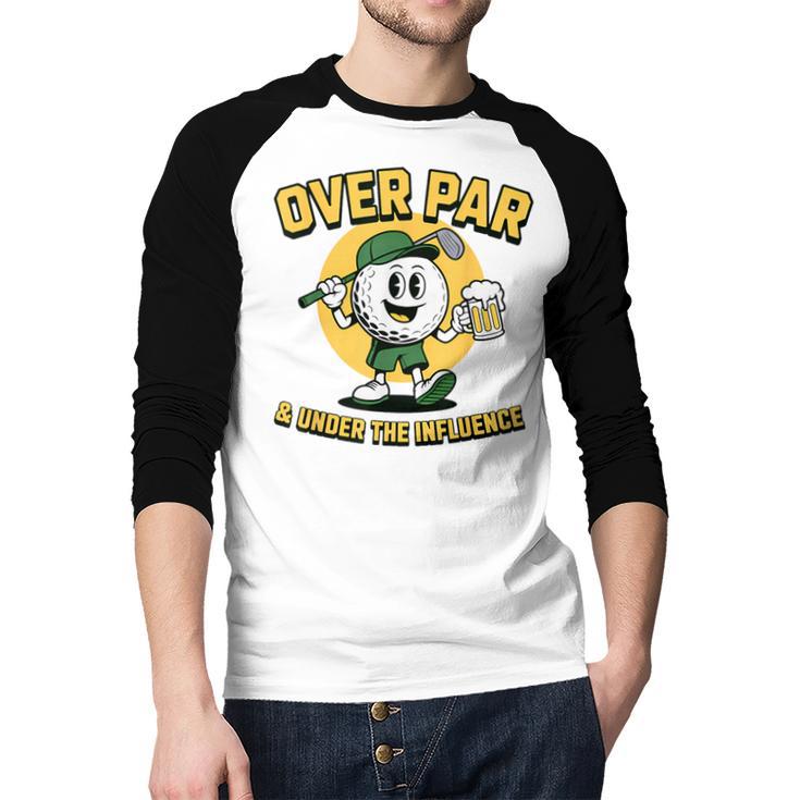 Over Par Under Influence Golf Dad Father Joke Men Baseball Raglan Shirt
