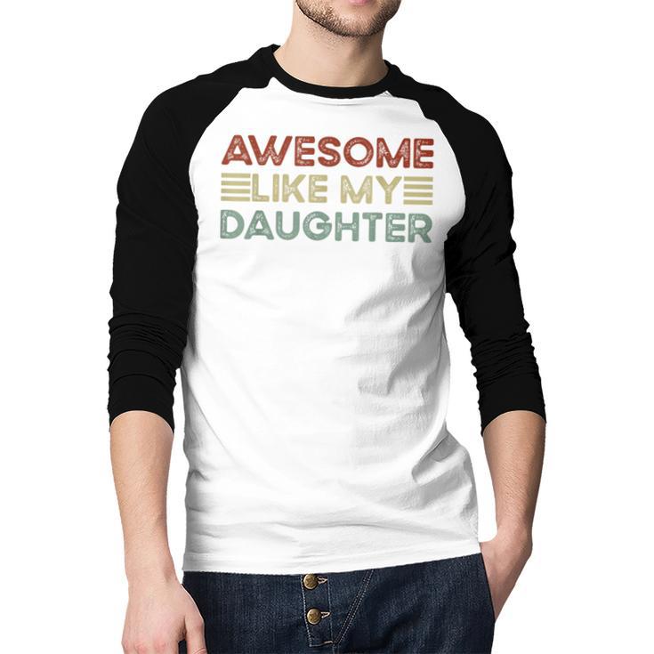 Parents' Day Quote Awesome Like My Daughter Cool Dad Men Baseball Raglan Shirt Parents' Day Quote Awesome Like My Daughter Cool Dad Men Baseball Raglan Shirt