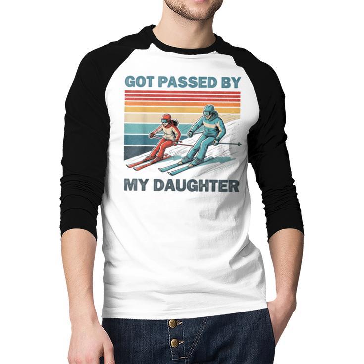 Got Passed By My Daughter Skiing Dad Men Baseball Raglan Shirt