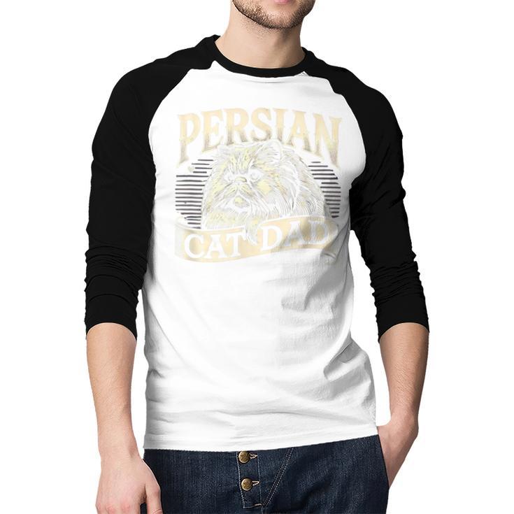 Persian Cat Dad Persian Cats Persian Cat Lover Men Baseball Raglan Shirt Persian Cat Dad Persian Cats Persian Cat Lover Men Baseball Raglan Shirt