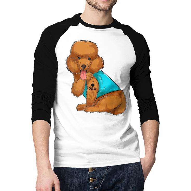 Poodle I Love Dad Tattoo Apparel Dog Dad Dads For Men Women Men Baseball Raglan Shirt