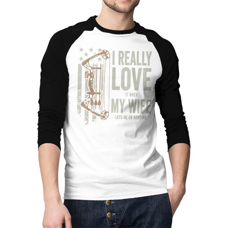 I Really Love It When My Wife Lets Me Go Hunting Dad Men Baseball Raglan Shirt