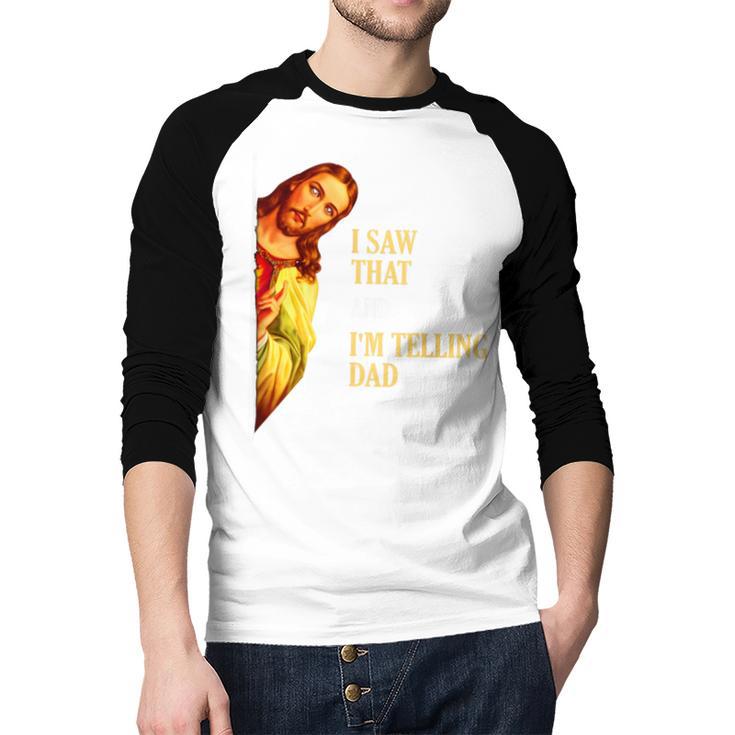 I Saw That I'm Telling Dad Religious Christian Jesus Men Baseball Raglan Shirt