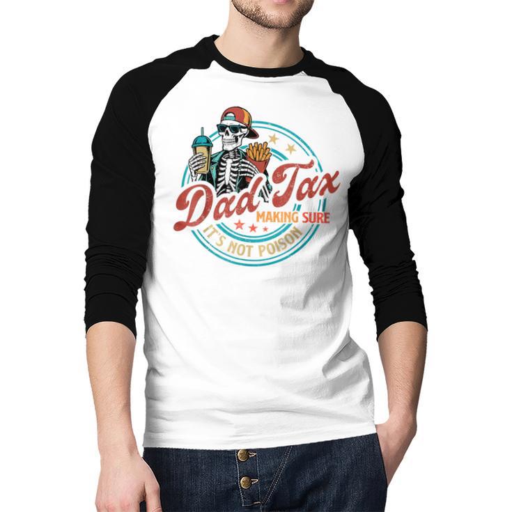 Skeleton Dad Tax Making Sure It's Not Poison Father's Day Men Baseball Raglan Shirt
