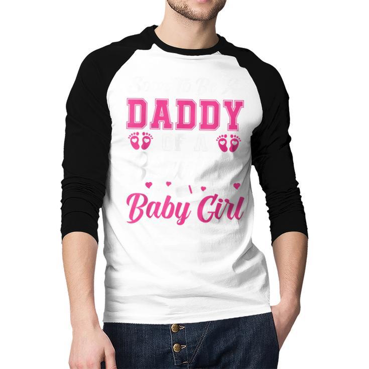Soon To Be A Daddy Of A Beautiful Baby Girl Baby Shower Men Baseball Raglan Shirt Soon To Be A Daddy Of A Beautiful Baby Girl Baby Shower Men Baseball Raglan Shirt