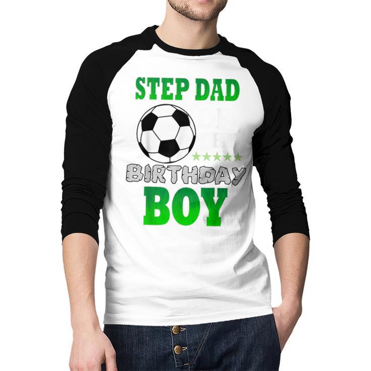 Step Dad Of The Birthday Boy Soccer Stars Outfit Men Baseball Raglan Shirt Step Dad Of The Birthday Boy Soccer Stars Outfit Men Baseball Raglan Shirt