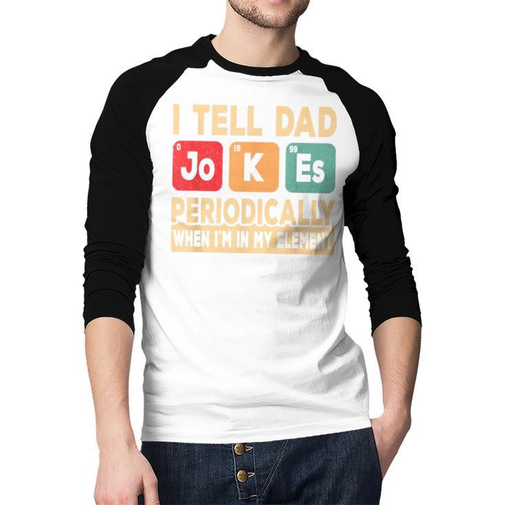 I Tell Dad Jokes Periodically Retro Papa Fathers Day Men Men Baseball Raglan Shirt I Tell Dad Jokes Periodically Retro Papa Fathers Day Men Men Baseball Raglan Shirt