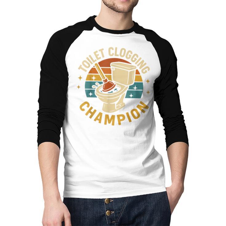 Toilet Clogging Champion Bathroom Humor Dad Jokes Men Baseball Raglan Shirt Toilet Clogging Champion Bathroom Humor Dad Jokes Men Baseball Raglan Shirt
