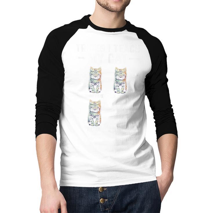Tricks I Teach My Cat Cat Owner Kitten Dad Mom Kitty Men Baseball Raglan Shirt