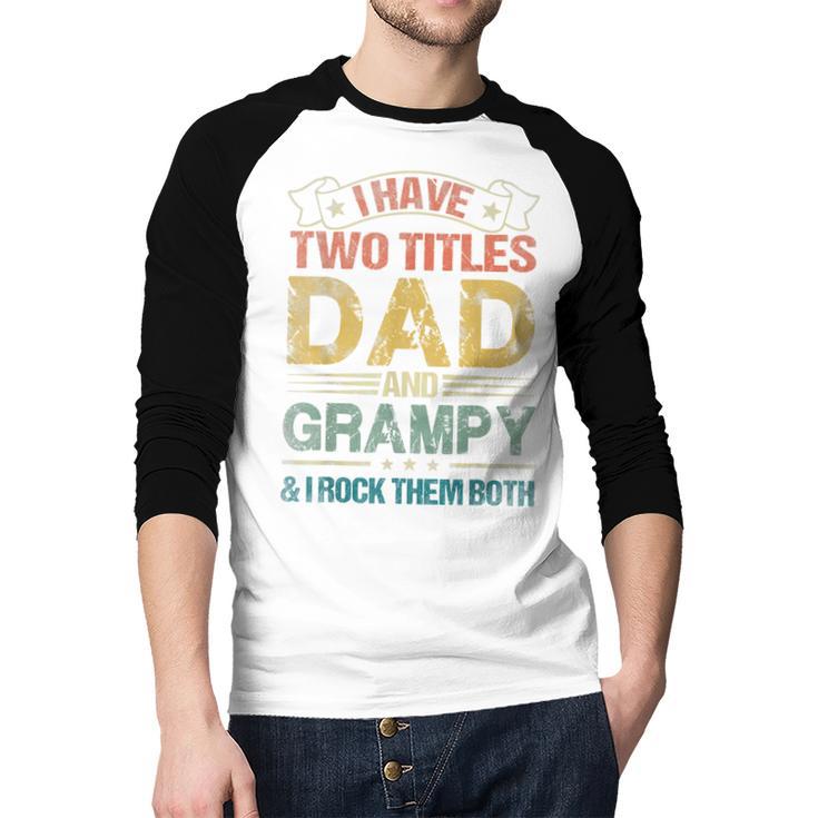 I Have Two Titles Dad And Grampy Tshirt Fathers Day Men Baseball Raglan Shirt