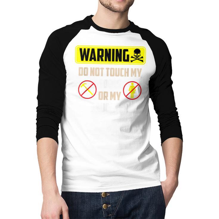 Warning Do Not Touch My Tools Or My Daughter Dad Men Baseball Raglan Shirt