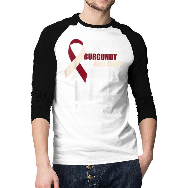 I Wear Burgundy Ivory For My Dad Oral Head Neck Cancer Men Baseball Raglan Shirt