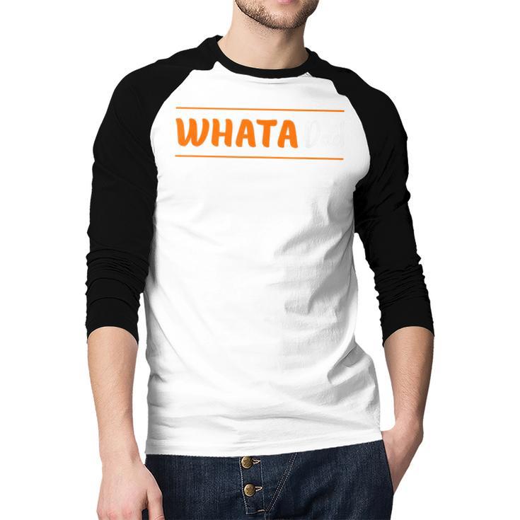 Whata Dad Men Baseball Raglan Shirt Whata Dad Men Baseball Raglan Shirt