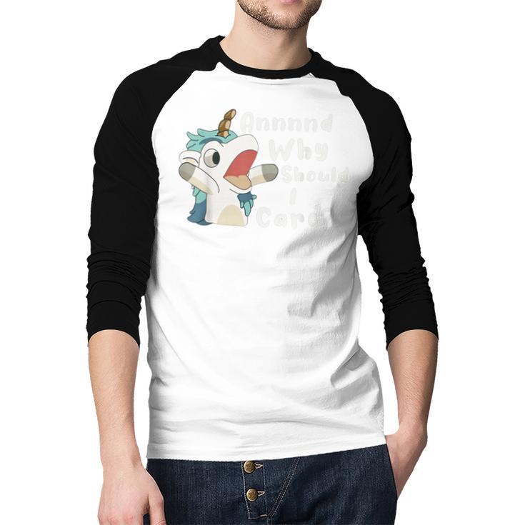 And Why Should I Care Sarcastic Unicorn Dad Mom Men Baseball Raglan Shirt And Why Should I Care Sarcastic Unicorn Dad Mom Men Baseball Raglan Shirt