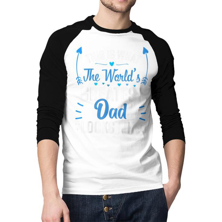 This Is What World's Greatest Dad Looks Like Father's Day Men Baseball Raglan Shirt This Is What World's Greatest Dad Looks Like Father's Day Men Baseball Raglan Shirt