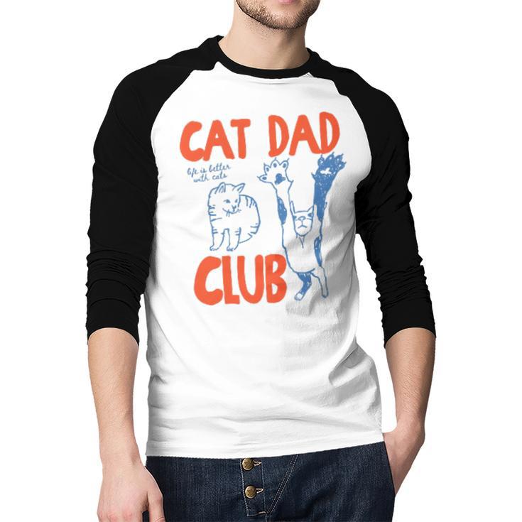 Cat Dad Club Life Is Better With Cats Father's Day Cat Dad Men Baseball Raglan Shirt
