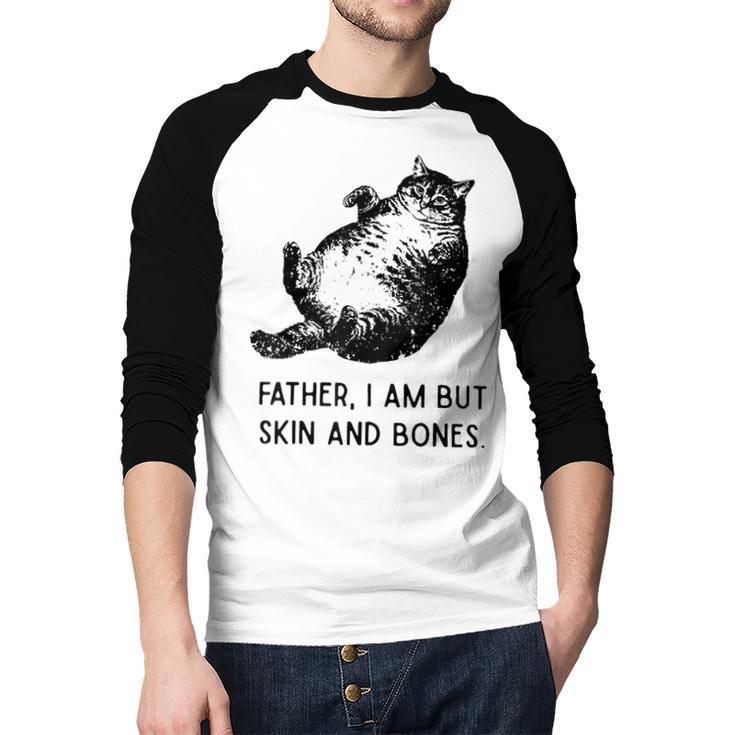 Cat Father I Am But Skin And Bones Cat Dad Meme Humor Men Baseball Raglan Shirt