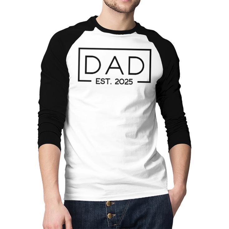 Dad 2025 Father 2025 Dad Since 2025 Dad Est 2025 Men Baseball Raglan Shirt