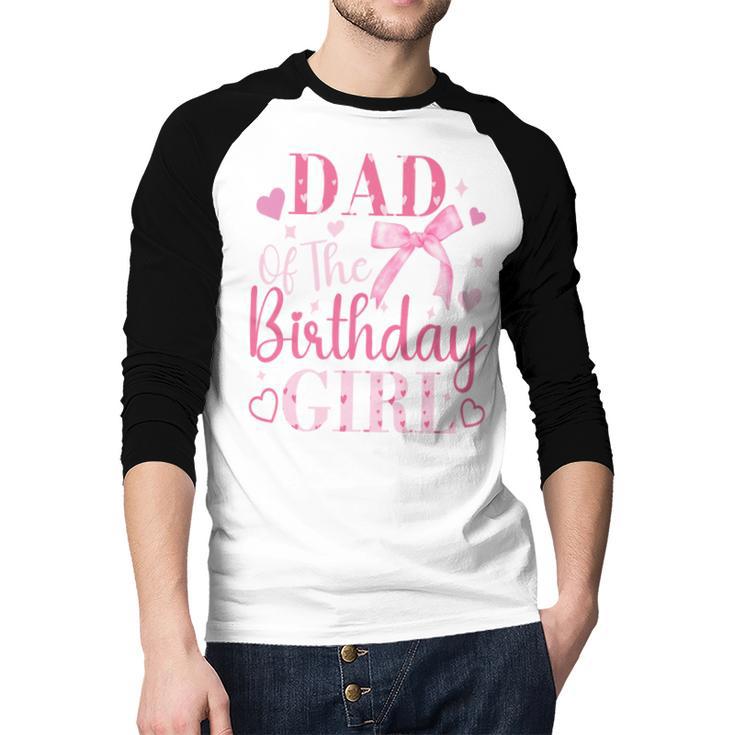 Dad Of The Birthday Girl Bow Cute Pink Matching Family Party Men Baseball Raglan Shirt